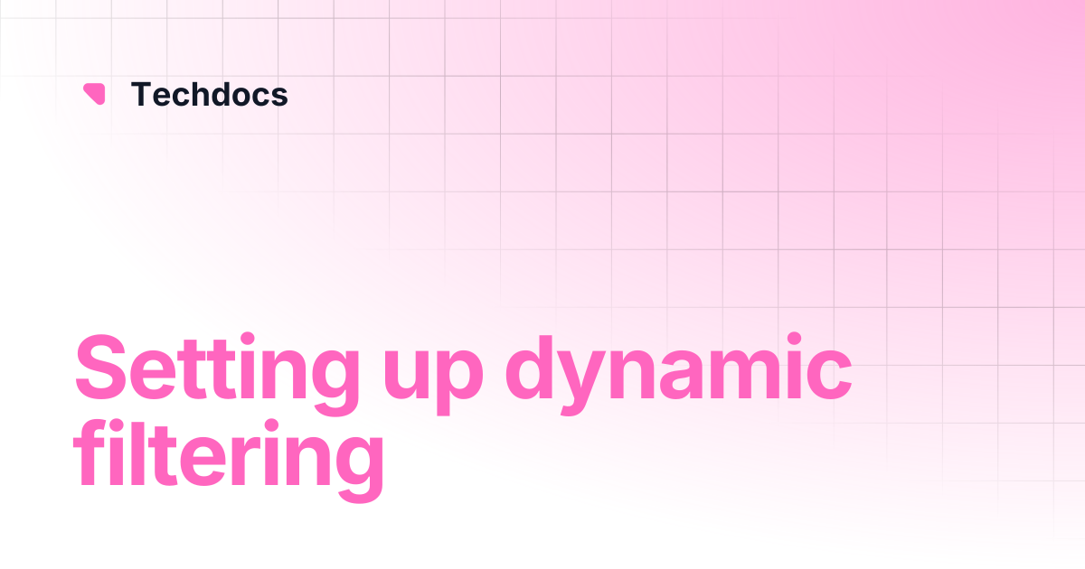 Setting up dynamic filtering | Techdocs