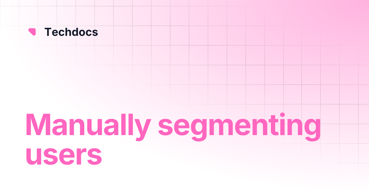 Manually segmenting users | Techdocs