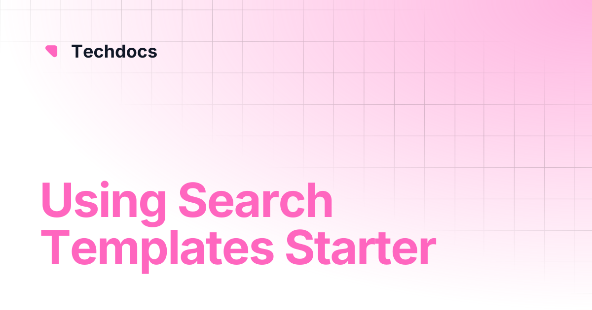 Using Search Templates Starter | Techdocs