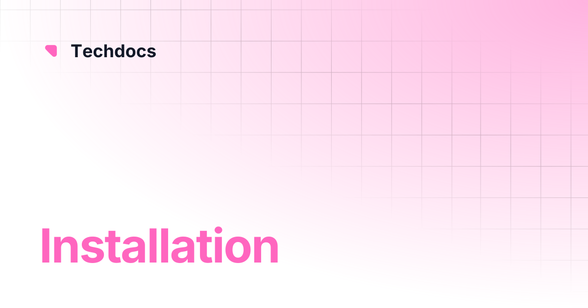 Installation | Techdocs